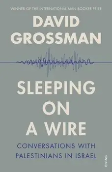 Sleeping On A Wire. Conversations with Palestinians in Israel, Paperback/David Grossman