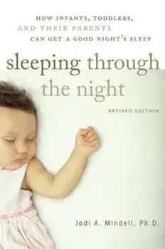 Sleeping Through the Night, Revised Edition: How Infants, Toddlers, and Their Parents Can Get a Good Night's Sleep, Paperback/Jodi A. Mindell