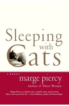 Sleeping with Cats: A Memoir - Marge Piercy