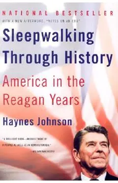 Sleepwalking Through History: America in the Reagan Years - Haynes Johnson