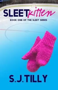 Sleet Kitten: Book One of the Sleet Series - S. J. Tilly