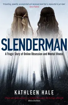 Slenderman. A Tragic Story of Online Obsession and Mental Illness, Paperback/Kathleen Hale