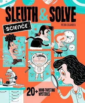 Sleuth & Solve: Science. 20+ Mind-Twisting Mysteries, Hardback/Ana Gallo
