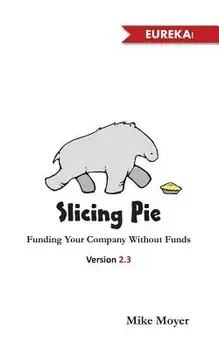 Slicing Pie: Funding Your Company Without Funds, Paperback/MR Mike Moyer