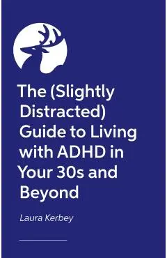 (Slightly Distracted) Woman’s Guide to Living with an Adult ADHD Diagnosis - Laura Kerbey