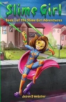 Slime Girl: Book 1 of the Slime Girl Adventures, Paperback/Jason D. Webster