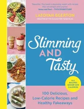 Slimming and Tasty. 100 Delicious, Low-Calorie Recipes and Healthy Fakeaways, Hardback/Latoyah Egerton