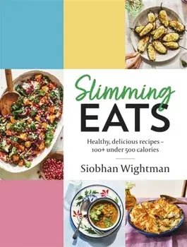 Slimming Eats. Healthy, delicious recipes - 100+ under 500 calories, Hardback/Siobhan Wightman