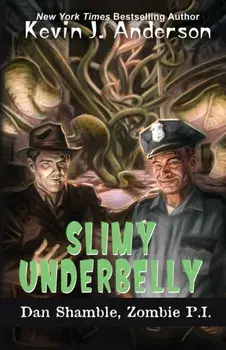 Slimy Underbelly: The Cases of Dan Shamble, Zombie P.I., Paperback/Kevin J. Anderson