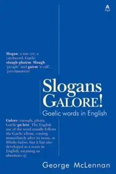 Slogans Galore!. Gaelic Words in English, Paperback/George McLennan