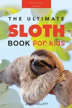 Sloths: 100+ Amazing Sloth Facts, Photos, Quiz + More, Paperback/Jenny Kellett