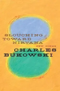 Slouching Toward Nirvana: New Poems, Paperback/Charles Bukowski