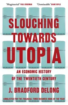 Slouching Towards Utopia. An Economic History of the Twentieth Century, Paperback/Brad de Long