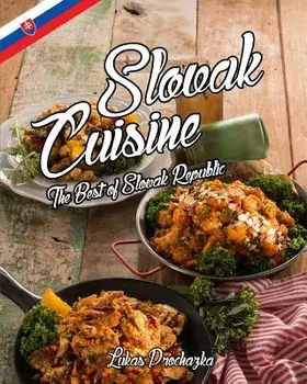 Slovak Cuisine: The Best of Slovak Republic, Paperback/Lukas Prochazka