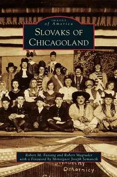 Slovaks of Chicagoland, Hardcover/Robert M. Fasiang