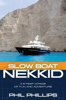 Slow Boat Nekkid: A 5-Year Voyage of Fun and Adventure, Paperback/Phil Phillips