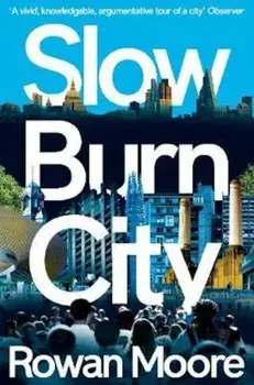 Slow Burn City, Paperback/Rowan Moore