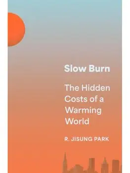 Slow Burn. The Hidden Costs of a Warming World, Paperback/R. Jisung Park