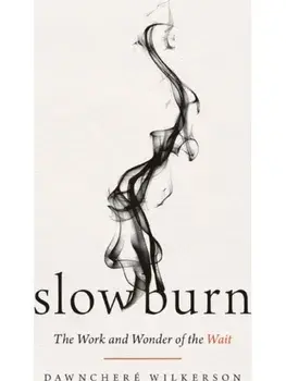 Slow Burn. The Work and Wonder of the Wait, Paperback/DawnChere Wilkerson