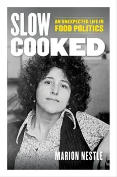 Slow Cooked: An Unexpected Life in Food Politics Volume 78, Hardcover/Marion Nestle