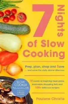 Slow Cooker Central 7 Nights Of Slow Cooking. Prep, plan, shop and save - and solve the daily dinner dilemma, Paperback/Paulene Christie