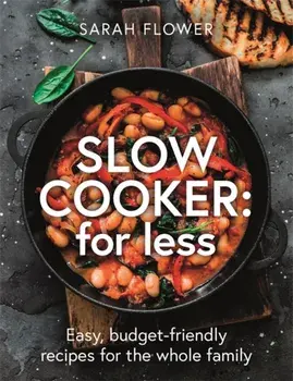 Slow Cooker: for Less. Easy, budget-friendly recipes for the whole family, Paperback/Sarah Flower