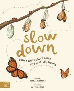 Slow Down. Bring Calm to a Busy World with 50 Nature Stories, Hardback/Rachel Williams