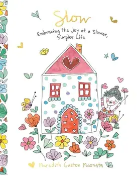 Slow. Embracing the Joy of a Slower, Simpler Life, Hardback/Meredith Gaston Masnata