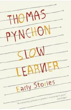 Slow Learner: Early Stories with an Introduction by the Author - Thomas Pynchon