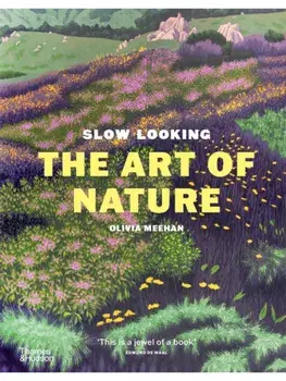 Slow Looking. The Art of Nature, Hardback/Olivia Meehan