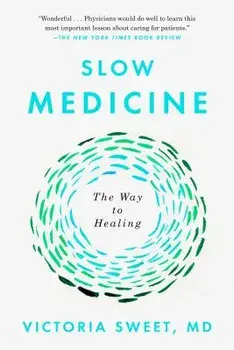 Slow Medicine: The Way to Healing, Paperback/Victoria Sweet