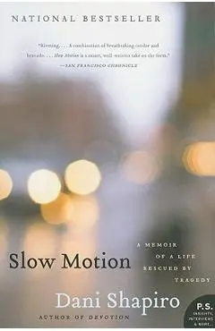 Slow Motion: A Memoir of a Life Rescued by Tragedy - Dani Shapiro