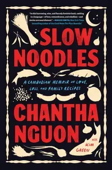 Slow Noodles. A Recipe for Rebuilding a Lost Civilization, Hardback/Chantha Nguon