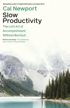 Slow Productivity. The Lost Art of Accomplishment Without Burnout, Paperback/Cal Newport