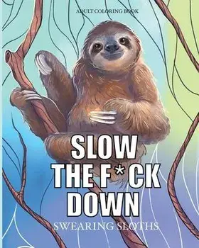 Slow the f*ck down Swearing sloths: Cursing Animals Coloring Book, Paperback/Cargol Coloring Publishing