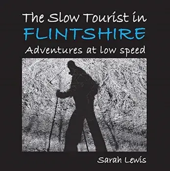 Slow Tourist in Flintshir. Adventures at low speed, Paperback/Sarah Lewis