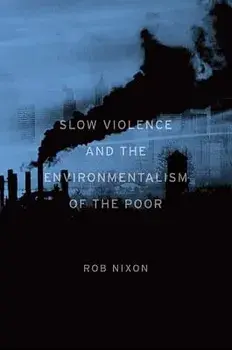 Slow Violence and the Environmentalism of the Poor, Paperback/Rob Nixon