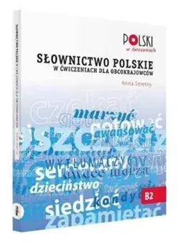 Slownictwo Polskie w Cwiczeniach dla Obcokrajowcow, Paperback/Anna Seretny