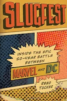 Slugfest: Inside the Epic, 50-Year Battle Between Marvel and DC, Hardcover/Reed Tucker