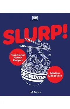 Slurp: Traditional Ramen Recipes and Modern Makeovers - Nell Benton