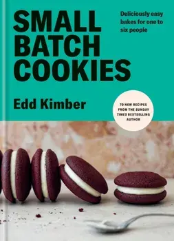 Small Batch Cookies. Deliciously easy bakes for one to six people, Hardback/Edd Kimber