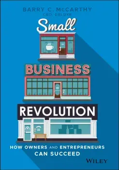 Small Business Revolution. How Owners and Entrepreneurs Can Succeed, Hardback/Barry C. McCarthy