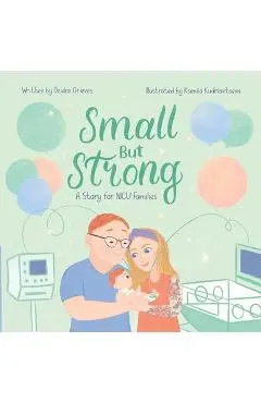 Small But Strong: A Story for NICU Families - Kseniia Kudriavtseva