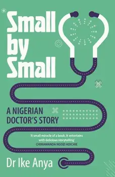 Small by Small. A Nigerian Doctor's Story, Main, Paperback/Dr Ike Anya
