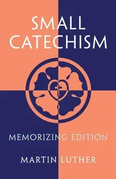 Small Catechism: Memorizing Edition, Paperback/Martin Luther