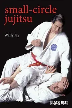 Small-Circle Jujitsu, Paperback/Wally Jay