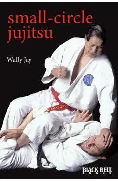 Small-Circle Jujitsu - Wally Jay