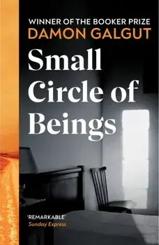 Small Circle of Beings. From the Booker prize-winning author of The Promise, Paperback/Damon Galgut