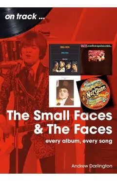 Small Faces and the Faces: Every Album, Every Song - Andrew Darlington
