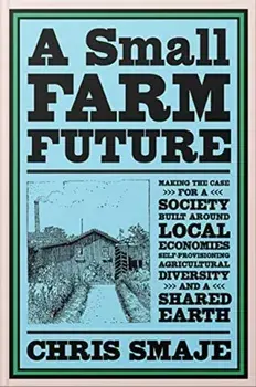 Small Farm Future, Paperback/Chris Smaje